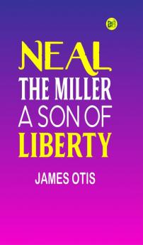 Neal the Miller: A Son of Liberty
