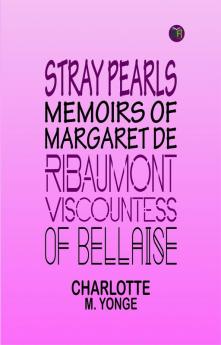 Stray Pearls: Memoirs of Margaret De Ribaumont Viscountess of Bellaise