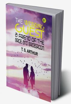 The Wedding Guest: A Friend of the Bride and Bridegroom