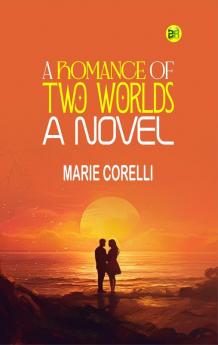 A Romance of Two Worlds: A Novel
