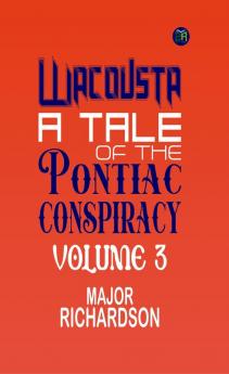 Wacousta : a tale of the Pontiac conspiracy  Volume 3