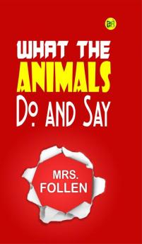 What the Animals Do and Say