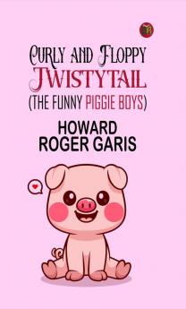 Curly and Floppy Twistytail (The Funny Piggie Boys)