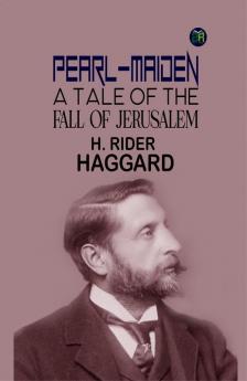 Pearl-maiden: A Tale of The Fall of Jerusalem