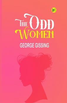 The Odd Women (Illustrated): The Timeless Classic by George Gissing