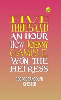 Five Thousand an Hour: How Johnny Gamble Won the Heiress