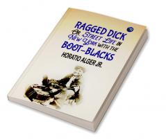 Ragged Dick Or Street Life in New York with Boot-Blacks