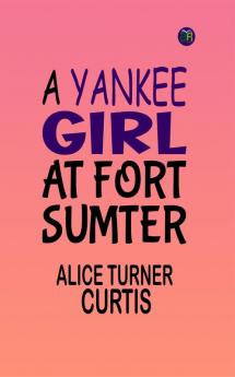 A Yankee Girl at Fort Sumter