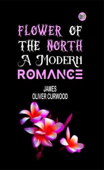 Flower of the North: A Modern Romance