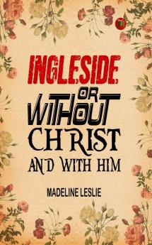 Ingleside;Or Without Christ And With Him.