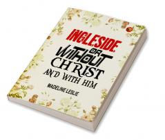 Ingleside;Or Without Christ And With Him.