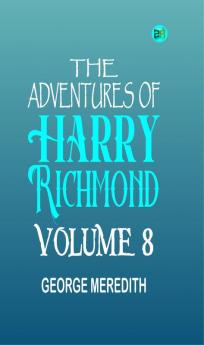 The Adventures of Harry Richmond Volume 8