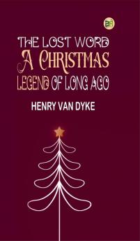 The Lost Word: A Christmas Legend of Long Ago