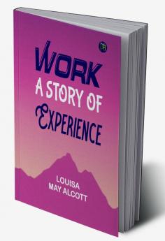 Work: A Story of Experience: With Original Illustrations