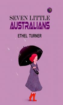 Seven Little Australians by Ethel Turner: A Heartwarming Tale of Family and Adventure