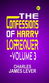 The Confessions of Harry Lorrequer Volume 3