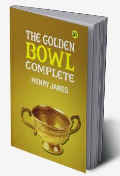 The Golden Bowl by Henry James - Delphi Classics (Illustrated) (Delphi Parts Edition (Henry James) Book 19)