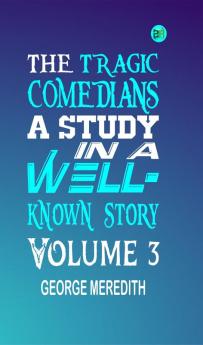 The Tragic Comedians: A Study in a Well-known Story Volume 3