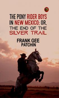 The Pony Rider Boys in New Mexico; Or The End of the Silver Trail