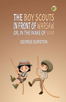 The Boy Scouts in Front of Warsaw; Or In the Wake of War