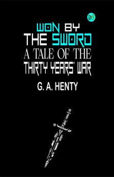 Won By the Sword : a tale of the Thirty Years' War