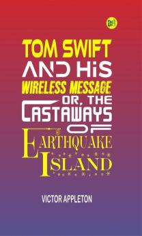 Tom Swift and His Wireless Message or The Castaways of Earthquake Island (Classics To Go)