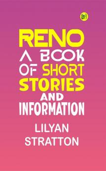 Reno a Book of Short Stories and Information
