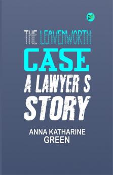 THE LEAVENWORTH CASE  A Lawyer’s Story