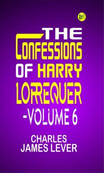 The Confessions of Harry Lorrequer  Volume 6