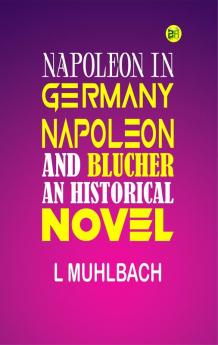 Napoleon and Blücher (Historical Novel): Historical Novel (Napoleon in Germany)