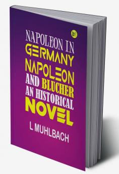 Napoleon and Blücher (Historical Novel): Historical Novel (Napoleon in Germany)