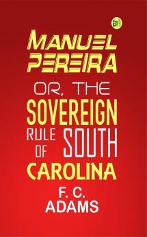 Manuel Pereira; Or The Sovereign Rule of South Carolina