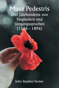 Musa Pedestris  Drei Jahrhunderte von Singliedern und Umgangssprachen [1536 - 1896]