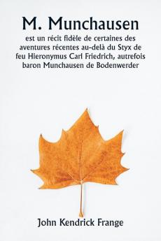 M. Munchausen  est un récit fidèle de certaines des aventures récentes au-delà du Styx de feu Hieronymus Carl Friedrich autrefois baron  Munchausen de Bodenwerder