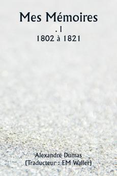 Mes Mémoires  . I  1802 à 1821