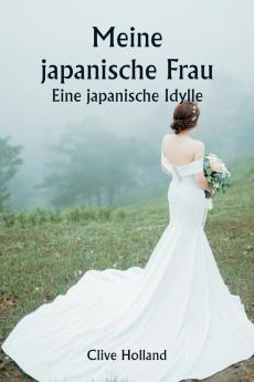 Meine japanische Frau -  Eine japanische Idylle