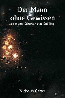 Der Mann ohne Gewissen  oder vom Schurken zum Sträfling