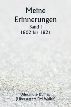 Meine Erinnerungen  Band I  1802 bis 1821