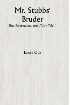 Mr. Stubbs' Bruder  Eine Fortsetzung von „Toby Tyler