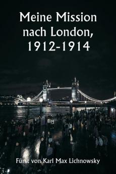Meine Mission nach London  1912-1914
