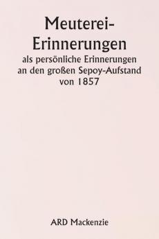 Meuterei-Erinnerungen  als persönliche Erinnerungen an den  großen Sepoy-Aufstand von 1857