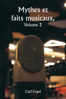 Mythes et faits musicaux  Volume 2