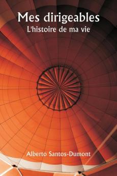 Mes dirigeables  L'histoire de ma vie