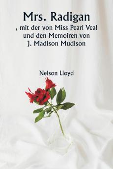 Mrs. Radigan   mit der von Miss Pearl Veal und den Memoiren von J. Madison Mudison