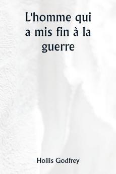 L'homme qui a mis fin à la guerre