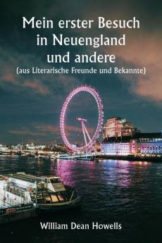 Mein erster Besuch in Neuengland und andere  (aus Literarische Freunde und Bekannte)