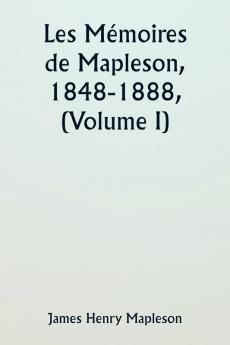 Les Mémoires de Mapleson 1848-1888 (Volume I)
