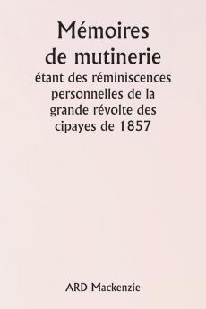 Mémoires de mutinerie  étant des réminiscences personnelles de la  grande révolte des cipayes de 1857