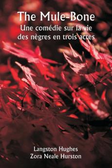 The Mule-Bone  Une comédie sur la vie des nègres en trois actes