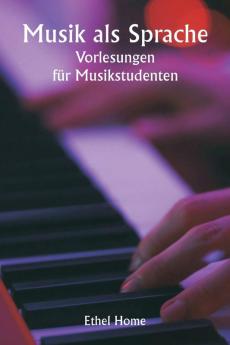 Musik als Sprache  Vorlesungen für Musikstudenten